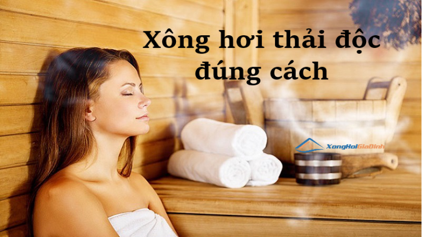 Xông hơi thải độc cơ thể: Tác dụng, quy trình và lưu ý quan trọng